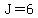 J=6