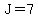 J=7