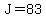 J=83