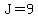 J=9