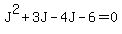 J%5E2+%2B+3J+-+4J+-+6+=+0