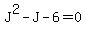 J%5E2+-+J+-+6+=+0
