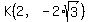 K%282%2C-2%2Asqrt%283%29%29