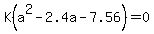 K%28a%5E2-2.4a-7.56%29+=+0