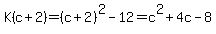 K%28c%2B2%29=%28c%2B2%29%5E2+-+12+=+c%5E2+%2B+4c+-+8