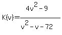 K%28v%29=%284v%5E2+-+9%29%2F%28v%5E2+-+v+-+72%29