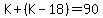 K%2B%28K-18%29=90
