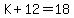 K%2B12+=+18