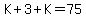 K%2B3%2BK=75