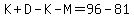 K%2BD-K-M=96-81