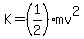 K=%281%2F2%29mv%5E2