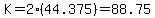 K=2%2844.375%29=88.75