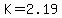 K=2.19