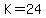 K=24