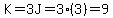 K=3J=3%283%29=9