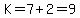 K=7%2B2=9