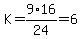 K=9%2A16%2F24=6