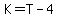 K=T-4
