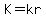 K=kr