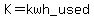 K=kwh_used
