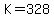 K+=+328