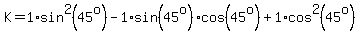 K+=1%2Asin%5E2%2845%5Eo%29+-+1%2Asin%2845%5Eo%29cos%2845%5Eo%29+%2B1%2Acos%5E2%2845%5Eo%29