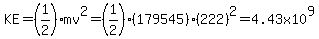KE=%281%2F2%29mv%5E2=%281%2F2%29%28179545%29%28222%29%5E2=4.43x10%5E9