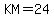 KM+=+24