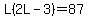 L%282L-3%29=87