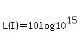 L%28I%29+=+10log%2810%5E15%29