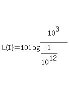 L%28I%29+=+10log%2810%5E3%2F%281%2F10%5E12%29%29