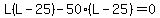 L%28L-25%29-50%28L-25%29=0