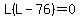 L%28L-76%29=0