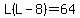 L%28L-8%29+=+64