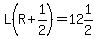 L%28R%2B1%2F2%29=12%261%2F2