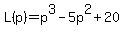L%28p%29+=+p%5E3+-+5p%5E2+%2B+20