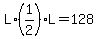 L%2A%281%2F2%29L=128