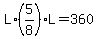 L%2A%285%2F8%29L=360