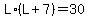 L%2A%28L%2B7%29=30