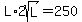 L%2A2sqrt%28L%29=250