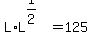 L%2AL%5E%281%2F2%29=125