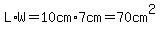 L%2AW=10+cm%2A+7+cm=70+cm%5E2