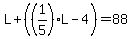 L%2B%28%281%2F5%29L-4%29=88