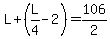 L%2B%28L%2F4-2%29=106%2F2