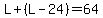 L%2B%28L-24%29=64