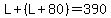 L%2B+%28L%2B+80%29+=+390