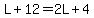L%2B12=2L%2B4