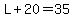L%2B20=35