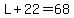 L%2B22=68