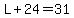 L%2B24=31